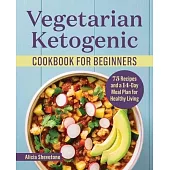 Vegetarian Ketogenic Cookbook for Beginners: 75 Recipes and a 14-Day Meal Plan for Healthy Living