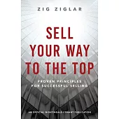 Sell Your Way to the Top: Proven Principles for Successful Selling