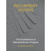 Recurrent Visions: The Architecture of Marshall Brown Projects