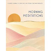 Morning Meditations: Start Each Day Feeling Positive, Energized, and Calm