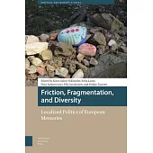 Friction, Fragmentation, and Diversity: Localized Politics of European Memories