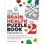 The Ultimate Brain Health Puzzle Book for Adults, Vol. 2: Even More Crosswords, Sudoku, Cryptograms, Word Searches, Logic Grids, and Calcudoku Puzzles