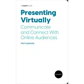 Presenting Virtually: Communicate and Connect with Online Audiences