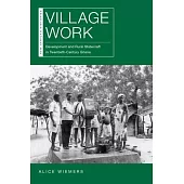 Village Work: Development and Rural Statecraft in Twentieth-Century Ghana