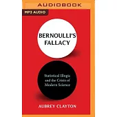 Bernoulli’’s Fallacy: Statistical Illogic and the Crisis of Modern Science