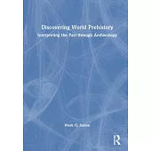 Discovering World Prehistory: Interpreting the Past Through Archaeology