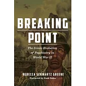 Breaking Point: The Ironic Evolution of Psychiatry in World War II