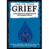 Unfuck Your Grief: Using Science to Heal Yourself and Support Others