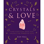 Crystals & Love: Find Your Soul Mate and Unlock the Power of Love