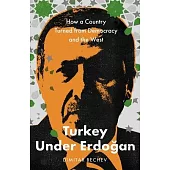 Turkey Under Erdogan: How a Country Turned from Democracy and the West