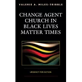 Change Agent Church in Black Lives Matter Times: Urgency for Action