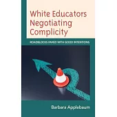 White Educators Negotiating Complicity: Roadblocks Paved with Good Intentions