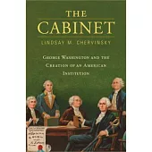 The Cabinet: George Washington and the Creation of an American Institution