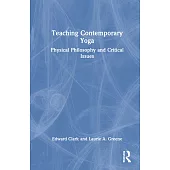 Teaching Contemporary Yoga: Physical Philosophy and Critical Issues