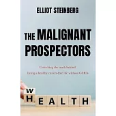 The Malignant Prospectors: Unlocking the truth behind living a cancer-free, healthy life