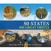 50 States/500 Great Drives: Roadtrips with an Adventure at Every Turn