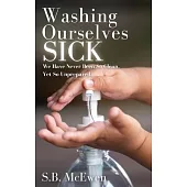 Washing Ourselves Sick: We Have Never Been So Clean, Yet So Unprepared