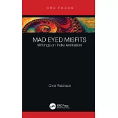 Mad Eyed Misfits: Writings on Indie Animation
