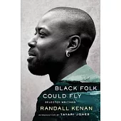 Black Folk Could Fly: Selected Writings by Randall Kenan