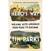 The Hero’’s Way: Walking with Garibaldi from Rome to Ravenna