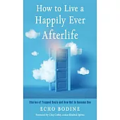 How to Live a Happily Ever Afterlife: Stories of Trapped Souls and How Not to Become One