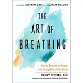 The Art of Breathing: How to Become at Peace with Yourself and the World