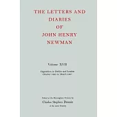 The Letters and Diaries of John Henry Newman Volume XVII: Opposition in Dublin and London: October 1855 to March 1857
