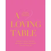 A Loving Table: Creating Memorable Gatherings