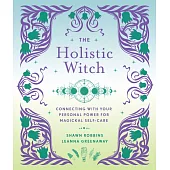 The Holistic Witch, 10: Connecting with Your Personal Power for Magickal Self-Care