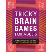 Tricky Brain Games for Adults: A Variety of Puzzles to Challenge, Sharpen, and Delight Your Brain