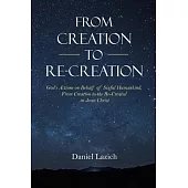 From Creation to Re-Creation: God’’s Actions on Behalf of Sinful Humankind, from Creation to the Re-Created in Jesus Christ