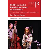 Children’’s Guided Participation in Jazz Improvisation: A Study of the ’’Improbasen’’ Learning Centre