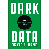 Dark Data: Why What You Don’’t Know Matters