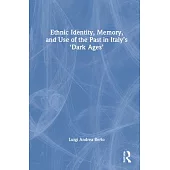 Ethnic Identity, Memory, and Use of the Past in Italy’’s ’’Dark Ages’’