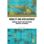 Mobility and Displacement: Nomadism, Identity and Postcolonial Narratives in Mongolia