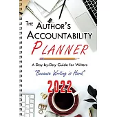 The Author’’s Accountability Planner 2022: A Day-to-Day Guide for Writers