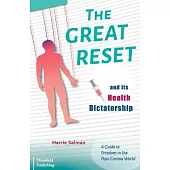 The Great Reset and Its Health Dictatorship: A Guide to Freedom in the Post-Corona World