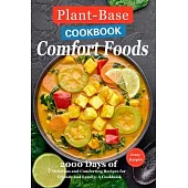 Plant-Based Comfort Foods: 2000 Days of Delicious and Comforting Recipes for Friends and Family: A Cookbook