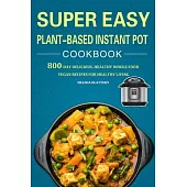 Super Easy Plant-Based Instant Pot Cookbook