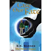 In the Case of Our Fate