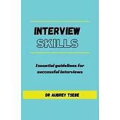 Interview Skills: Essential guidelines to successful interviews