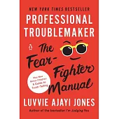 Professional Troublemaker: The Fear-Fighter Manual