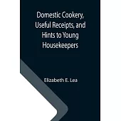 Domestic Cookery, Useful Receipts, and Hints to Young Housekeepers