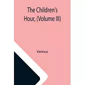 The Children’’s Hour, (Volume III)