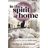 In the Spirit of Home: Practical Ways to Create Your Perfect Haven