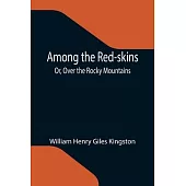Among the Red-skins; Or, Over the Rocky Mountains