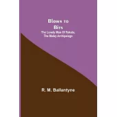 Blown to Bits: The Lonely Man of Rakata, the Malay Archipelago