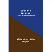 Exiled for the Faith: A Tale of the Huguenot Persecution
