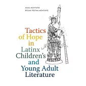 Tactics of Hope in Latinx Children’’s and Young Adult Literature