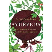 Ayurveda: The True Way to Restore Your Health and Happiness